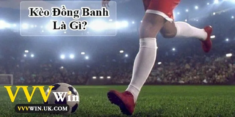 Kèo đồng banh là gì?